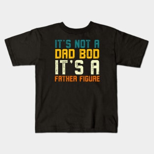 it's not a dad bod it's a Father Figure Vintage Father's day Kids T-Shirt